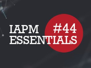 IAPM Essentials #44 - PM news | IAPM